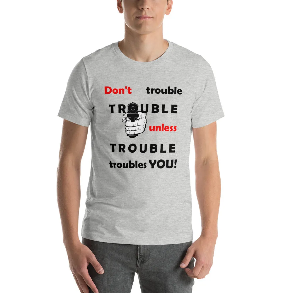 Don't Trouble Trouble ... Short-Sleeve Unisex T-Shirt (WG)