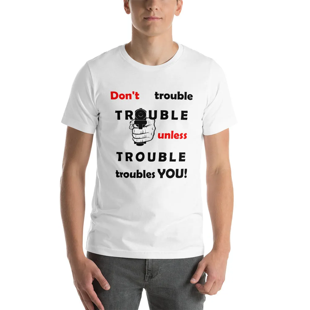 Don't Trouble Trouble ... Short-Sleeve Unisex T-Shirt (WG)